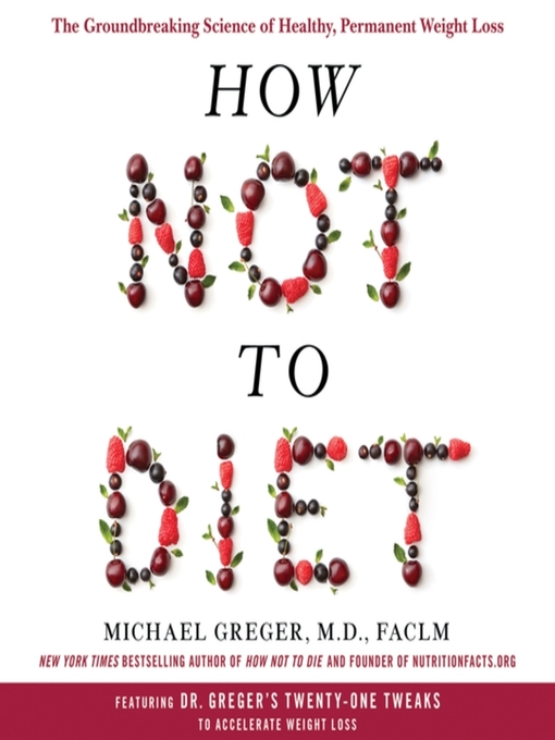 Title details for How Not to Diet by Michael Greger, M.D., FACLM - Available